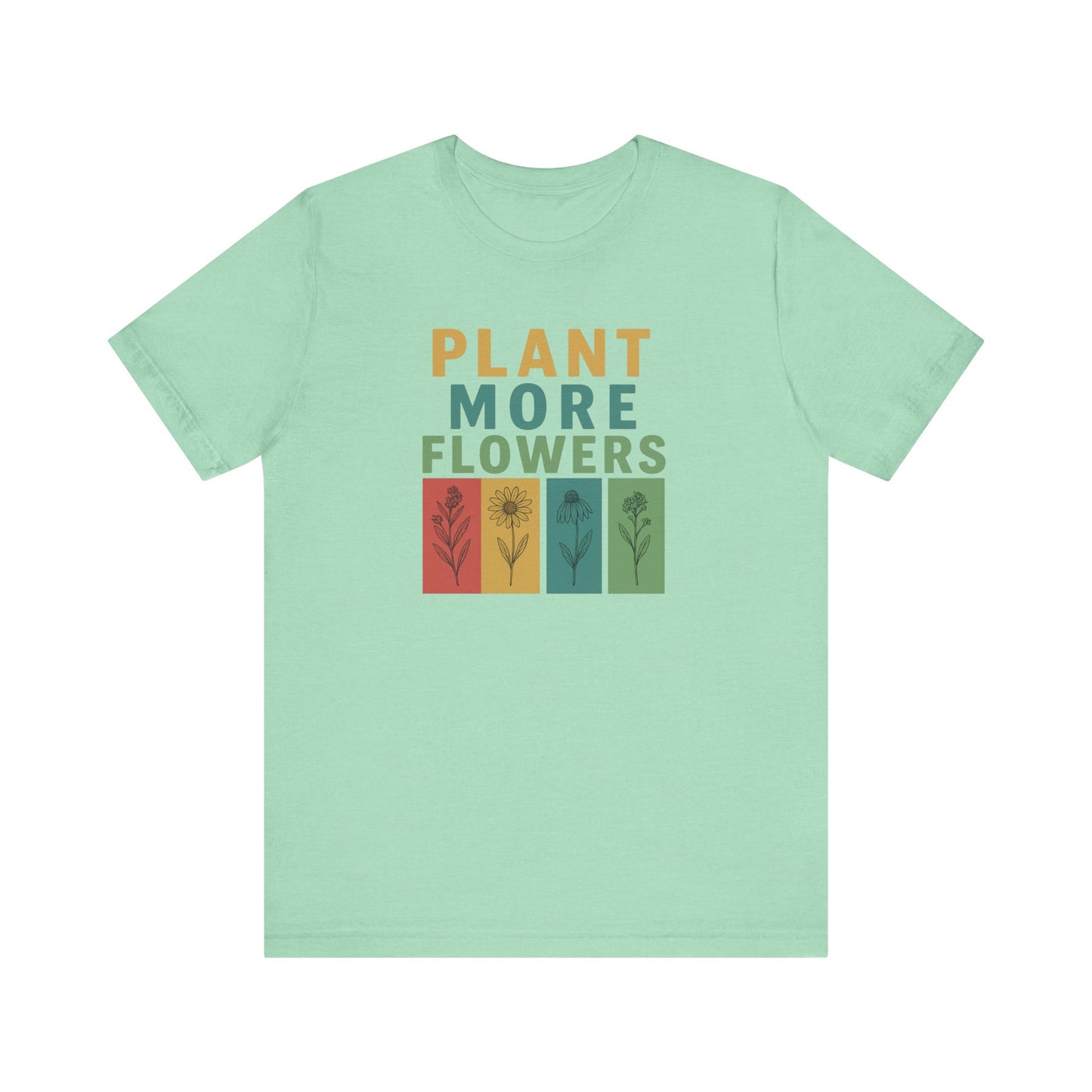Plant More Flowers Tee | Unisex Short Sleeve T-Shirt, Gardening Gift, Nature Lover Apparel, Spring Outfit, Eco-Friendly Fashion