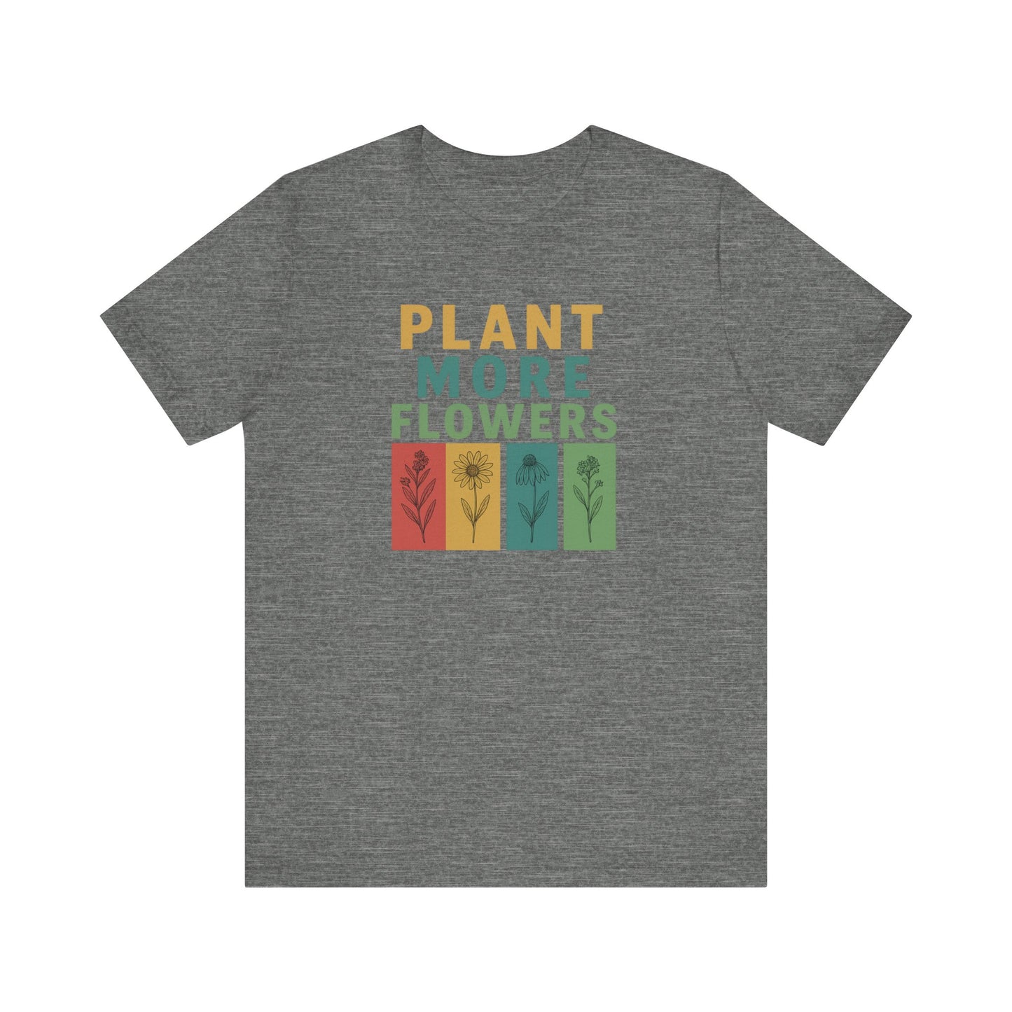 Plant More Flowers Tee | Unisex Short Sleeve T-Shirt, Gardening Gift, Nature Lover Apparel, Spring Outfit, Eco-Friendly Fashion