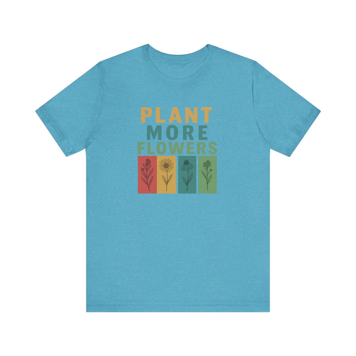 Plant More Flowers Tee | Unisex Short Sleeve T-Shirt, Gardening Gift, Nature Lover Apparel, Spring Outfit, Eco-Friendly Fashion